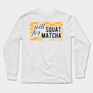 Match - Will squat for matcha Long Sleeve T-Shirt